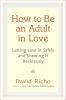 How_to_be_an_adult_in_love
