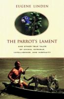 The_parrot_s_lament__and_other_true_tales_of_animal_intrigue__intelligence__and_ingenuity